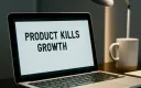 Product Kills Growth