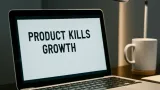 Product Kills Growth