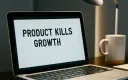 Product Kills Growth